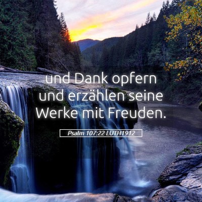 Picture 05 - Psalm 107:22 LUTH1912 - und Dank opfern und erzählen seine Werke mit - Bible Verse Picture