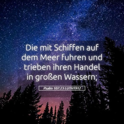 Picture 05 - Psalm 107:23 LUTH1912 - Die mit Schiffen auf dem Meer fuhren und trieben - Bible Verse Picture