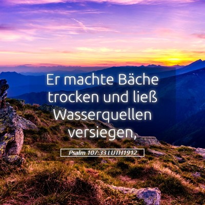 Picture 05 - Psalm 107:33 LUTH1912 - Er machte Bäche trocken und ließ Wasserquellen - Bible Verse Picture