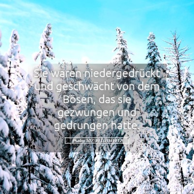 Picture 05 - Psalm 107:39 LUTH1912 - Sie waren niedergedrückt und geschwächt von dem - Bible Verse Picture