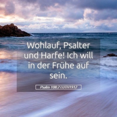 Picture 05 - Psalm 108:2 LUTH1912 - Wohlauf, Psalter und Harfe! Ich will in der - Bible Verse Picture