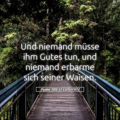 Picture 05 - Psalm 109:12 LUTH1912 - Und niemand müsse ihm Gutes tun, und niemand - Bible Verse Picture