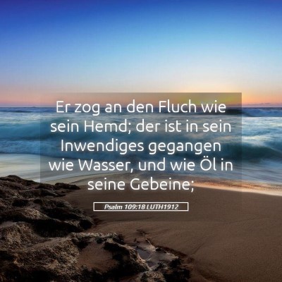 Picture 05 - Psalm 109:18 LUTH1912 - Er zog an den Fluch wie sein Hemd; der ist in - Bible Verse Picture