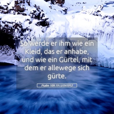 Picture 05 - Psalm 109:19 LUTH1912 - So werde er ihm wie ein Kleid, das er anhabe, und - Bible Verse Picture