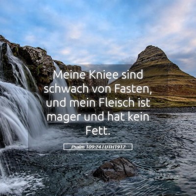 Picture 05 - Psalm 109:24 LUTH1912 - Meine Kniee sind schwach von Fasten, und mein - Bible Verse Picture