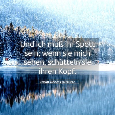 Picture 05 - Psalm 109:25 LUTH1912 - Und ich muß ihr Spott sein; wenn sie mich sehen, - Bible Verse Picture