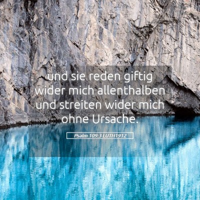 Picture 05 - Psalm 109:3 LUTH1912 - und sie reden giftig wider mich allenthalben und - Bible Verse Picture