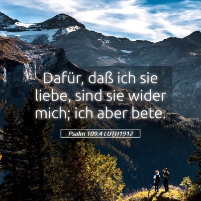 Picture 05 - Psalm 109:4 LUTH1912 - Dafür, daß ich sie liebe, sind sie wider mich; - Bible Verse Picture