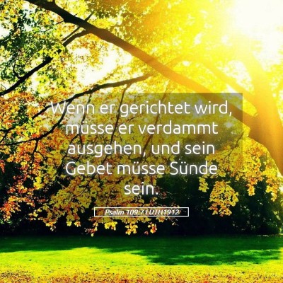 Picture 05 - Psalm 109:7 LUTH1912 - Wenn er gerichtet wird, müsse er verdammt - Bible Verse Picture