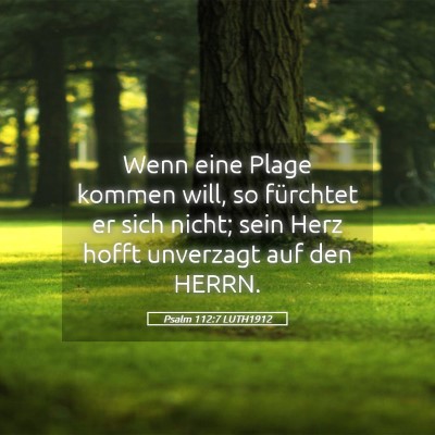 Picture 05 - Psalm 112:7 LUTH1912 - Wenn eine Plage kommen will, so fürchtet er sich - Bible Verse Picture