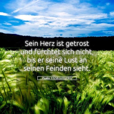 Picture 05 - Psalm 112:8 LUTH1912 - Sein Herz ist getrost und fürchtet sich nicht, - Bible Verse Picture