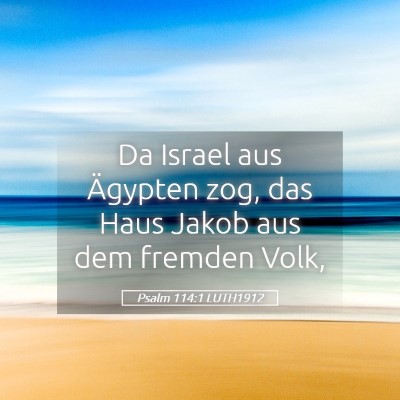 Picture 05 - Psalm 114:1 LUTH1912 - Da Israel aus Ägypten zog, das Haus Jakob aus - Bible Verse Picture