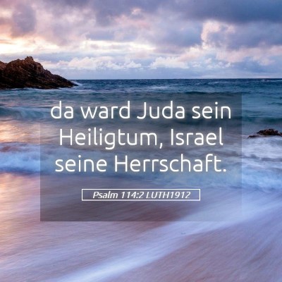 Picture 05 - Psalm 114:2 LUTH1912 - da ward Juda sein Heiligtum, Israel seine - Bible Verse Picture