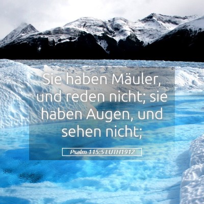 Picture 05 - Psalm 115:5 LUTH1912 - Sie haben Mäuler, und reden nicht; sie haben - Bible Verse Picture