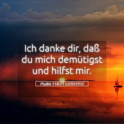 Picture 05 - Psalm 118:21 LUTH1912 - Ich danke dir, daß du mich demütigst und hilfst - Bible Verse Picture
