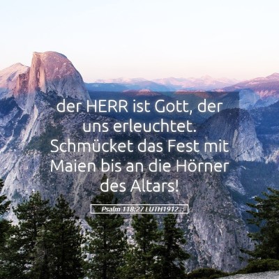Picture 05 - Psalm 118:27 LUTH1912 - der HERR ist Gott, der uns erleuchtet. Schmücket - Bible Verse Picture