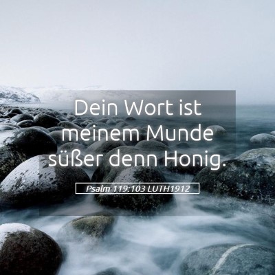 Picture 05 - Psalm 119:103 LUTH1912 - Dein Wort ist meinem Munde süßer denn - Bible Verse Picture