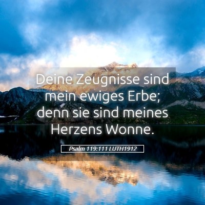 Picture 05 - Psalm 119:111 LUTH1912 - Deine Zeugnisse sind mein ewiges Erbe; denn sie - Bible Verse Picture