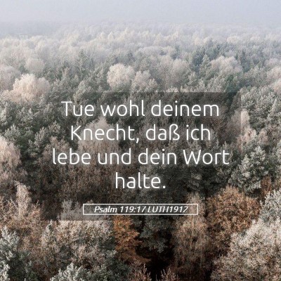 Picture 05 - Psalm 119:17 LUTH1912 - Tue wohl deinem Knecht, daß ich lebe und dein - Bible Verse Picture