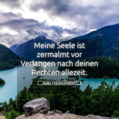 Picture 05 - Psalm 119:20 LUTH1912 - Meine Seele ist zermalmt vor Verlangen nach - Bible Verse Picture