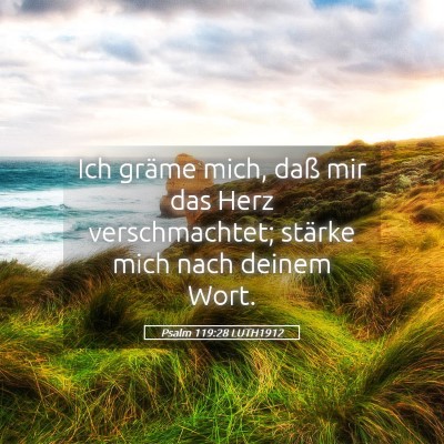 Picture 05 - Psalm 119:28 LUTH1912 - Ich gräme mich, daß mir das Herz verschmachtet; - Bible Verse Picture