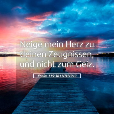 Picture 05 - Psalm 119:36 LUTH1912 - Neige mein Herz zu deinen Zeugnissen, und nicht - Bible Verse Picture