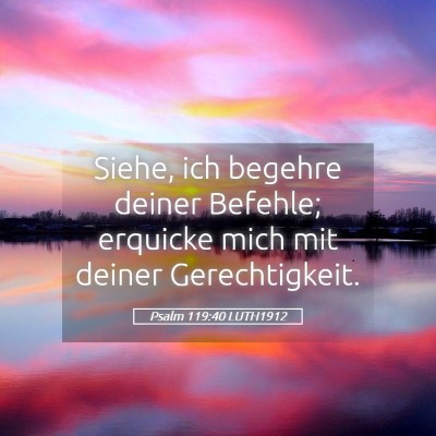 Picture 05 - Psalm 119:40 LUTH1912 - Siehe, ich begehre deiner Befehle; erquicke mich - Bible Verse Picture