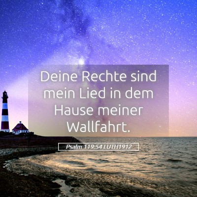 Picture 05 - Psalm 119:54 LUTH1912 - Deine Rechte sind mein Lied in dem Hause meiner - Bible Verse Picture