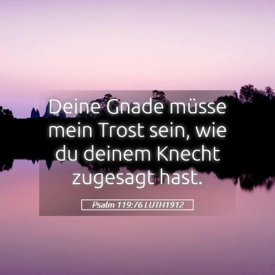 Picture 05 - Psalm 119:76 LUTH1912 - Deine Gnade müsse mein Trost sein, wie du deinem - Bible Verse Picture