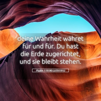 Picture 05 - Psalm 119:90 LUTH1912 - deine Wahrheit währet für und für. Du hast die - Bible Verse Picture