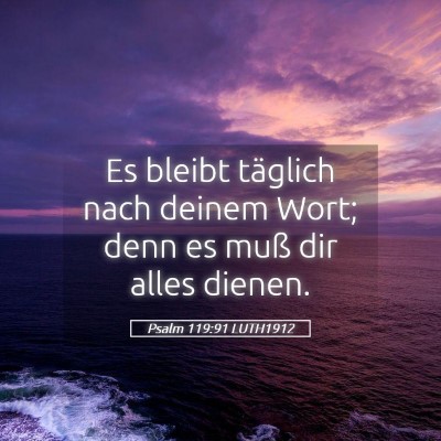 Picture 05 - Psalm 119:91 LUTH1912 - Es bleibt täglich nach deinem Wort; denn es muß - Bible Verse Picture