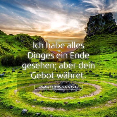 Picture 05 - Psalm 119:96 LUTH1912 - Ich habe alles Dinges ein Ende gesehen; aber dein - Bible Verse Picture