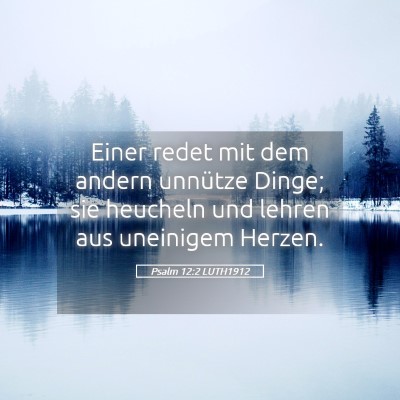 Picture 05 - Psalm 12:2 LUTH1912 - Einer redet mit dem andern unnütze Dinge; sie - Bible Verse Picture