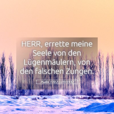 Picture 05 - Psalm 120:2 LUTH1912 - HERR, errette meine Seele von den Lügenmäulern, - Bible Verse Picture