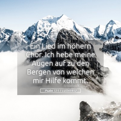 Picture 05 - Psalm 121:1 LUTH1912 - Ein Lied im höhern Chor. Ich hebe meine Augen - Bible Verse Picture