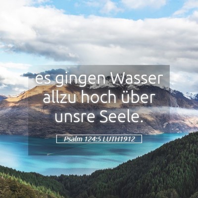 Picture 05 - Psalm 124:5 LUTH1912 - es gingen Wasser allzu hoch über unsre - Bible Verse Picture