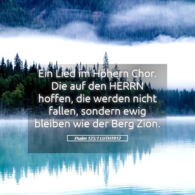 Picture 05 - Psalm 125:1 LUTH1912 - Ein Lied im Höhern Chor. Die auf den HERRN - Bible Verse Picture