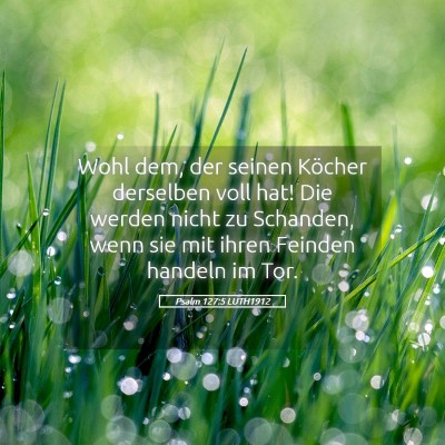 Picture 05 - Psalm 127:5 LUTH1912 - Wohl dem, der seinen Köcher derselben voll hat! - Bible Verse Picture