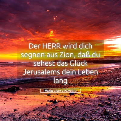 Picture 05 - Psalm 128:5 LUTH1912 - Der HERR wird dich segnen aus Zion, daß du - Bible Verse Picture