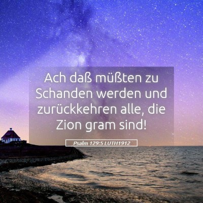 Picture 05 - Psalm 129:5 LUTH1912 - Ach daß müßten zu Schanden werden und - Bible Verse Picture