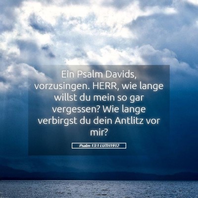 Picture 05 - Psalm 13:1 LUTH1912 - Ein Psalm Davids, vorzusingen. HERR, wie lange - Bible Verse Picture