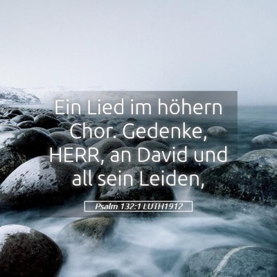Picture 05 - Psalm 132:1 LUTH1912 - Ein Lied im höhern Chor. Gedenke, HERR, an David - Bible Verse Picture