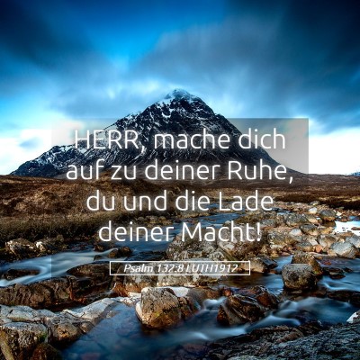 Picture 05 - Psalm 132:8 LUTH1912 - HERR, mache dich auf zu deiner Ruhe, du und die - Bible Verse Picture