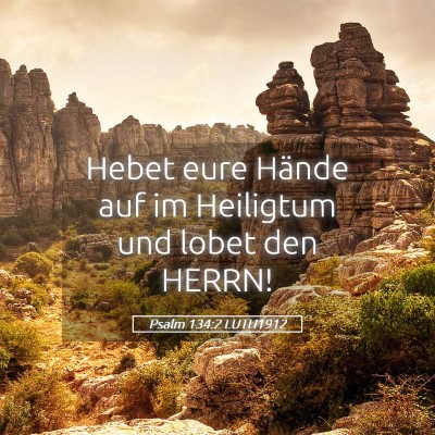 Picture 05 - Psalm 134:2 LUTH1912 - Hebet eure Hände auf im Heiligtum und lobet den - Bible Verse Picture