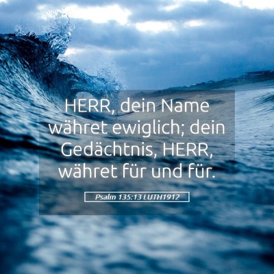 Picture 05 - Psalm 135:13 LUTH1912 - HERR, dein Name währet ewiglich; dein - Bible Verse Picture