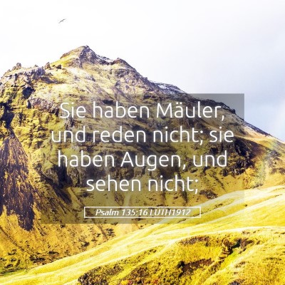 Picture 05 - Psalm 135:16 LUTH1912 - Sie haben Mäuler, und reden nicht; sie haben - Bible Verse Picture