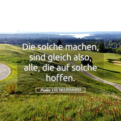 Picture 05 - Psalm 135:18 LUTH1912 - Die solche machen, sind gleich also, alle, die - Bible Verse Picture