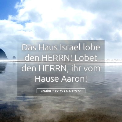 Picture 05 - Psalm 135:19 LUTH1912 - Das Haus Israel lobe den HERRN! Lobet den HERRN, - Bible Verse Picture