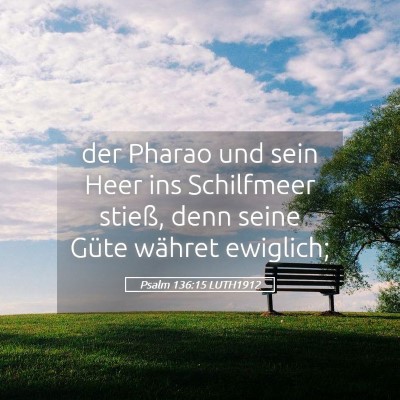 Picture 05 - Psalm 136:15 LUTH1912 - der Pharao und sein Heer ins Schilfmeer stieß, - Bible Verse Picture