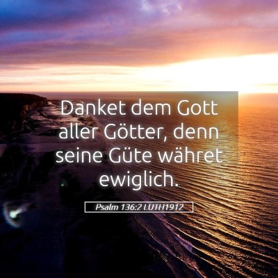 Picture 05 - Psalm 136:2 LUTH1912 - Danket dem Gott aller Götter, denn seine Güte - Bible Verse Picture